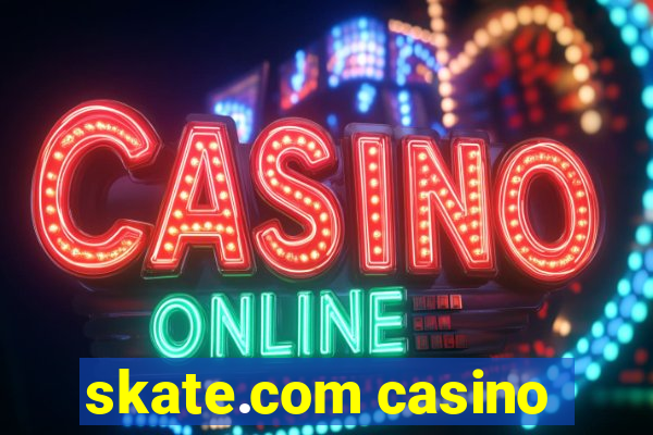 skate.com casino